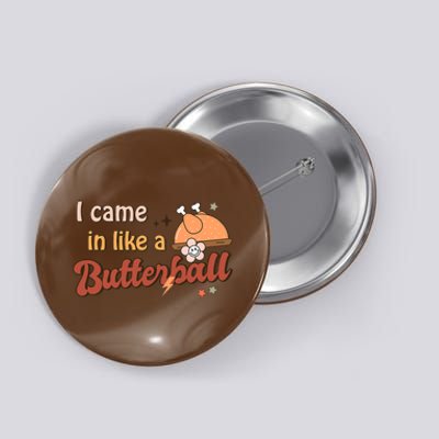 Thanksgiving Puns I Came In Like A Butterball Funny Turkey Button