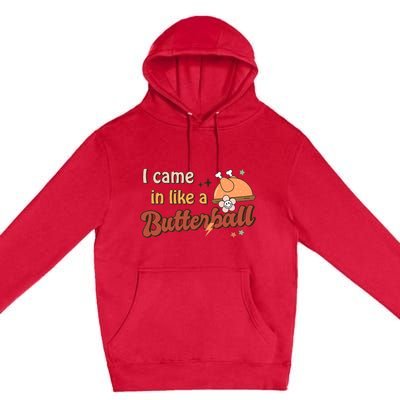 Thanksgiving Puns I Came In Like A Butterball Funny Turkey Premium Pullover Hoodie