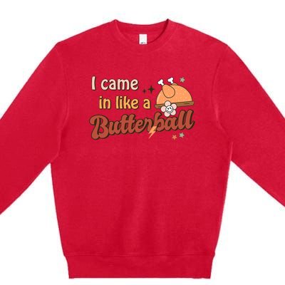 Thanksgiving Puns I Came In Like A Butterball Funny Turkey Premium Crewneck Sweatshirt