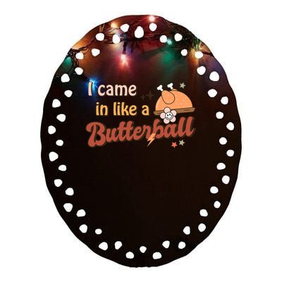 Thanksgiving Puns I Came In Like A Butterball Funny Turkey Ceramic Oval Ornament