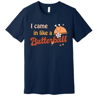 Thanksgiving Puns I Came In Like A Butterball Funny Turkey Premium T-Shirt