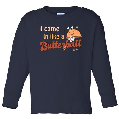 Thanksgiving Puns I Came In Like A Butterball Funny Turkey Toddler Long Sleeve Shirt