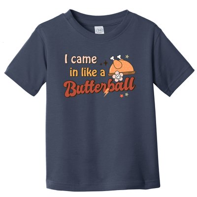 Thanksgiving Puns I Came In Like A Butterball Funny Turkey Toddler T-Shirt