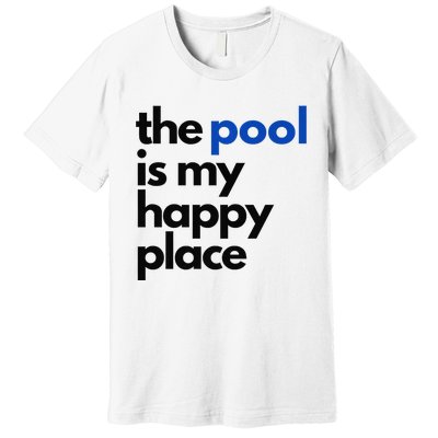 The Pool Is My Happy Place Summer Swimming Premium T-Shirt