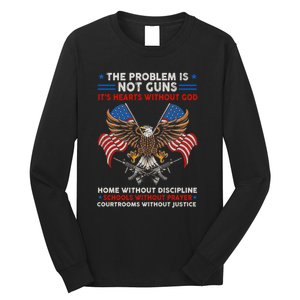 The Problem Is Not Guns ItS Hearts Without God Long Sleeve Shirt