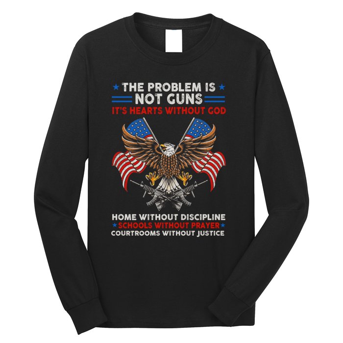 The Problem Is Not Guns ItS Hearts Without God Long Sleeve Shirt