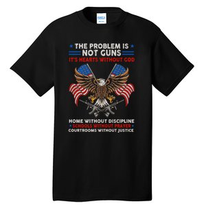 The Problem Is Not Guns ItS Hearts Without God Tall T-Shirt