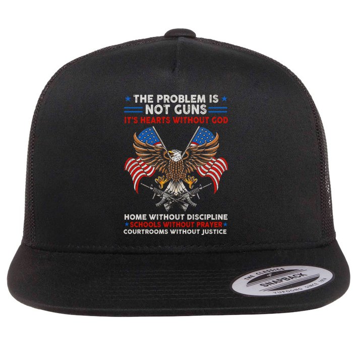 The Problem Is Not Guns ItS Hearts Without God Flat Bill Trucker Hat