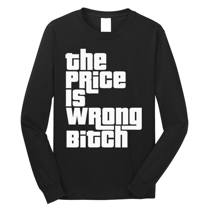 The Price Is Wrong Bitch Funny Adult Humor Long Sleeve Shirt