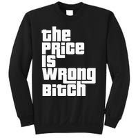 The Price Is Wrong Bitch Funny Adult Humor Sweatshirt