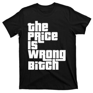 The Price Is Wrong Bitch Funny Adult Humor T-Shirt