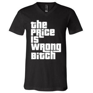 The Price Is Wrong Bitch Funny Adult Humor V-Neck T-Shirt