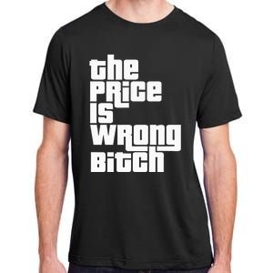 The Price Is Wrong Bitch Funny Adult Humor Adult ChromaSoft Performance T-Shirt