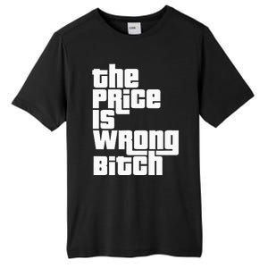 The Price Is Wrong Bitch Funny Adult Humor Tall Fusion ChromaSoft Performance T-Shirt