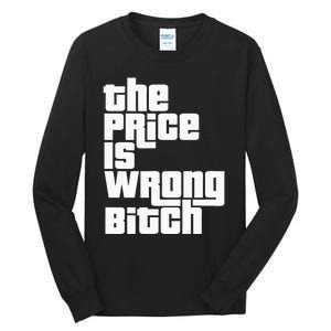 The Price Is Wrong Bitch Funny Adult Humor Tall Long Sleeve T-Shirt