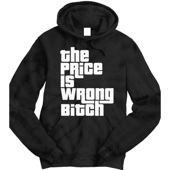 The Price Is Wrong Bitch Funny Adult Humor Tie Dye Hoodie