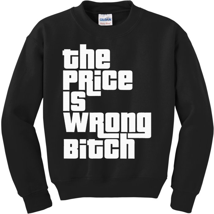 The Price Is Wrong Bitch Funny Adult Humor Kids Sweatshirt