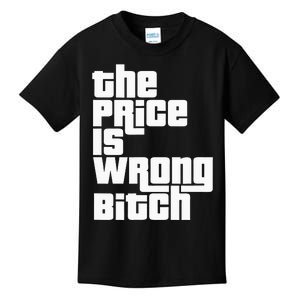 The Price Is Wrong Bitch Funny Adult Humor Kids T-Shirt