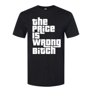 The Price Is Wrong Bitch Funny Adult Humor Softstyle CVC T-Shirt