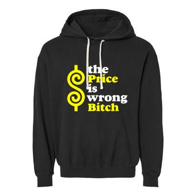 The Price Is Wrong Bitch Garment-Dyed Fleece Hoodie
