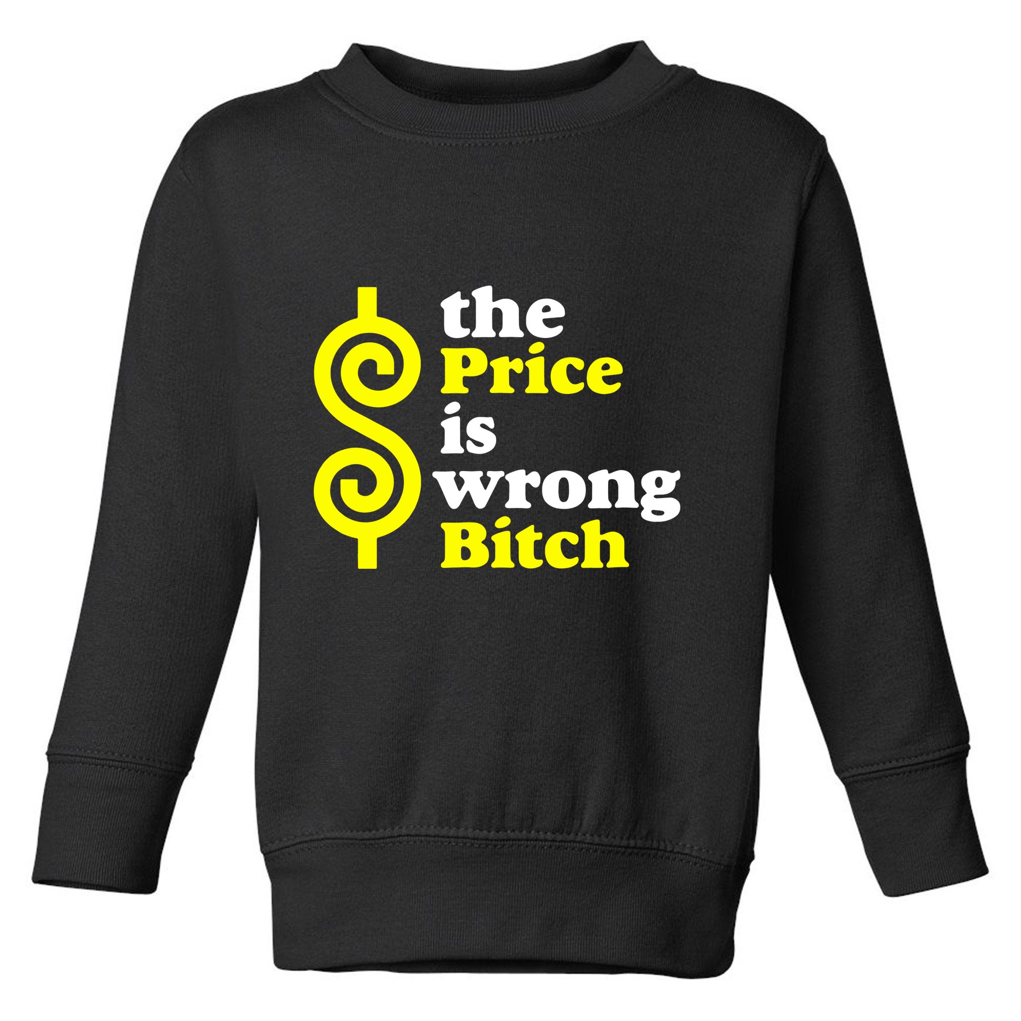 The Price Is Wrong Bitch Toddler Sweatshirt