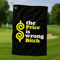 The Price Is Wrong Bitch Golf Towel