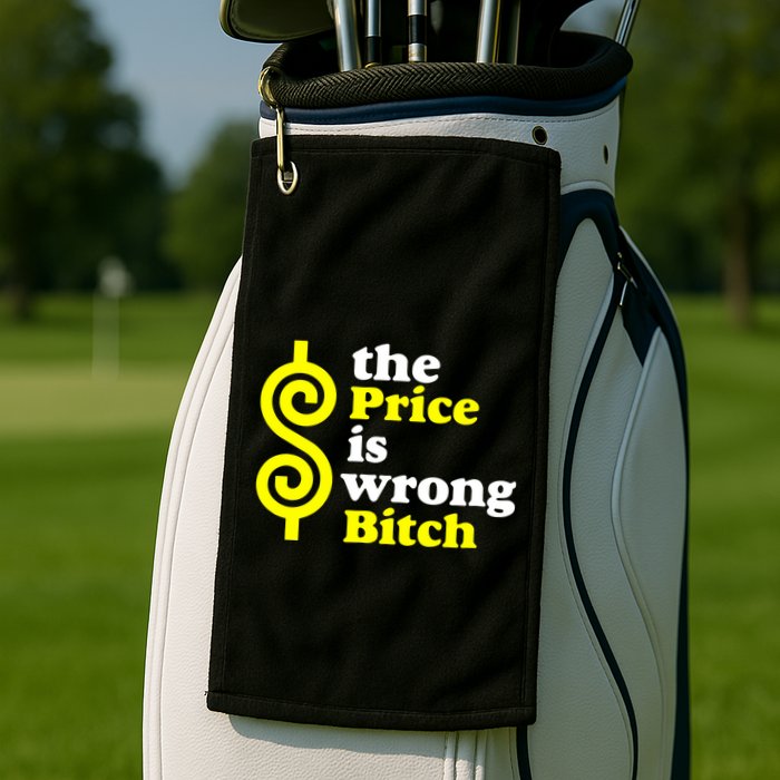 The Price Is Wrong Bitch Golf Towel