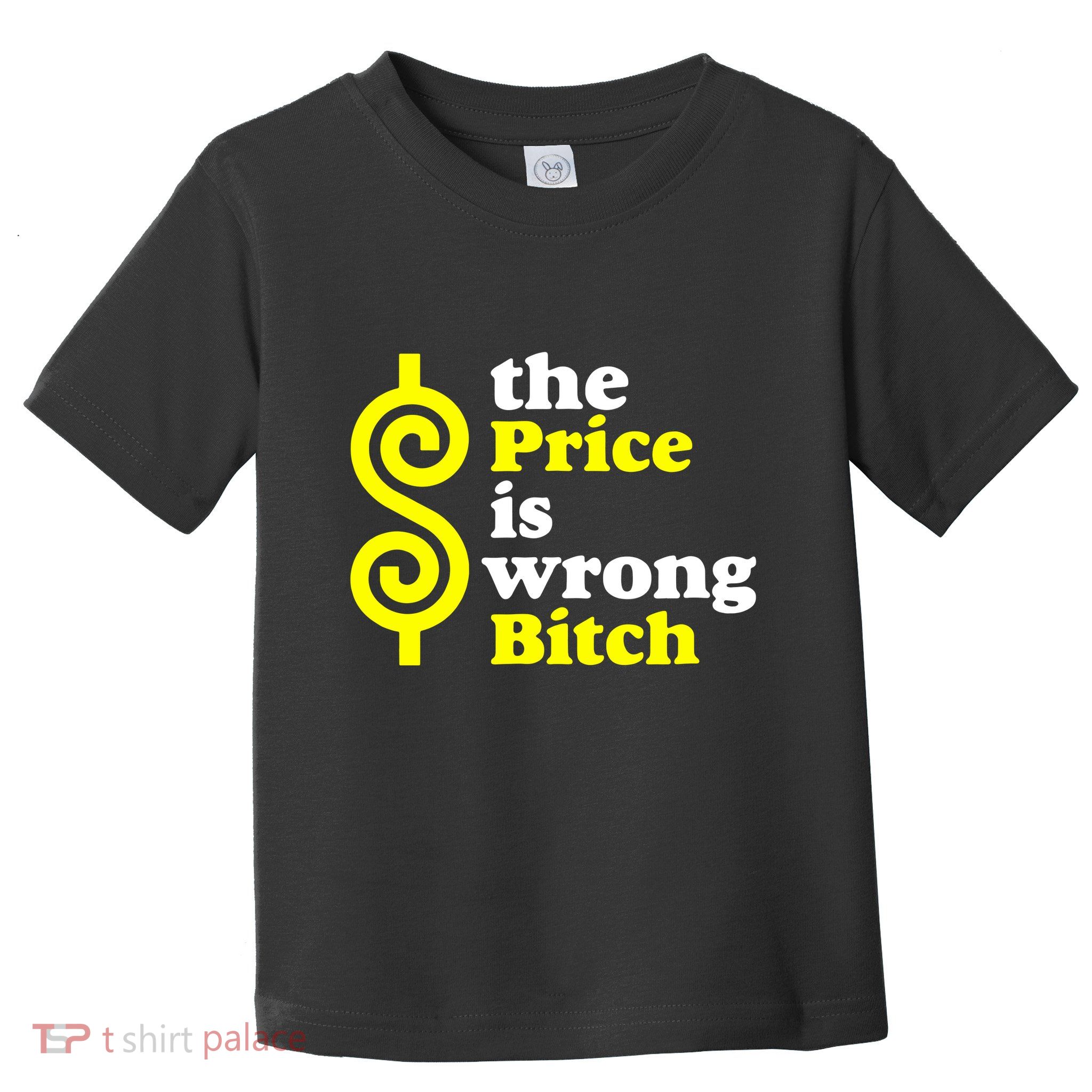 The Price Is Wrong Bitch Toddler T-Shirt