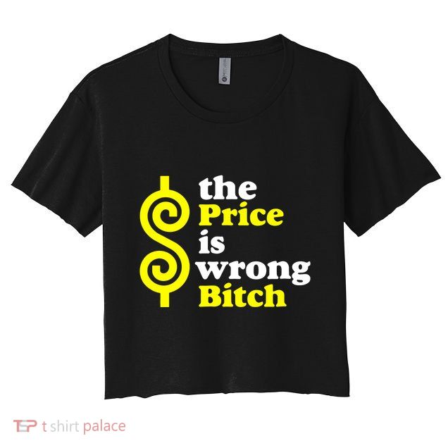 The Price Is Wrong Bitch Crop Top