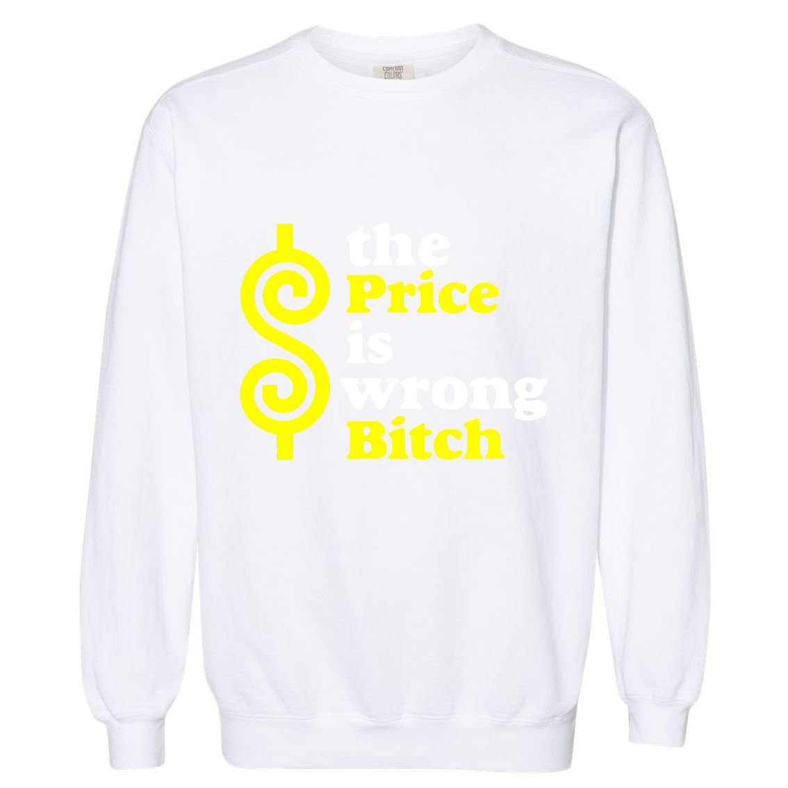 The Price Is Wrong Bitch Garment-Dyed Sweatshirt