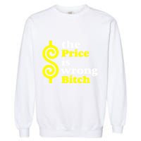 The Price Is Wrong Bitch Garment-Dyed Sweatshirt