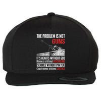 The Problem Is Not Guns ItS Hearts Without God Homes Wool Snapback Cap