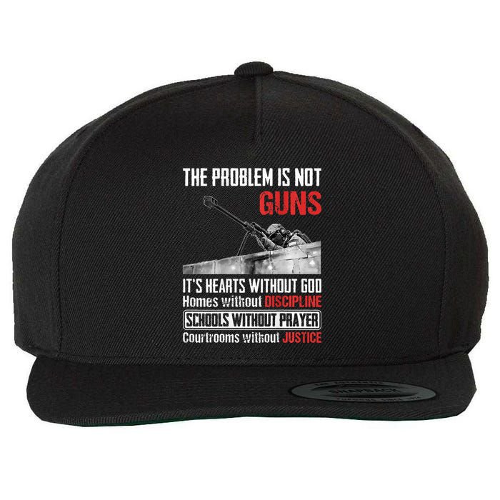 The Problem Is Not Guns ItS Hearts Without God Homes Wool Snapback Cap
