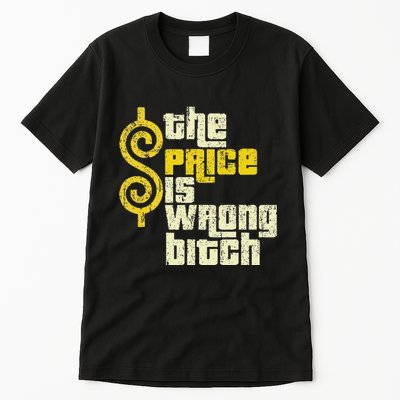 The Price Is Wrong Bitch Funny Humor Tall T-Shirt
