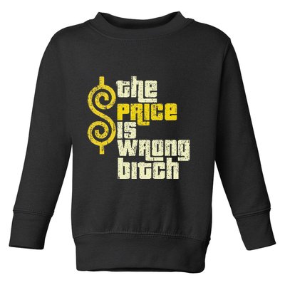 The Price Is Wrong Bitch Funny Humor Toddler Sweatshirt