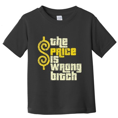 The Price Is Wrong Bitch Funny Humor Toddler T-Shirt