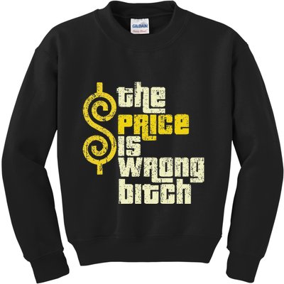 The Price Is Wrong Bitch Funny Humor Kids Sweatshirt