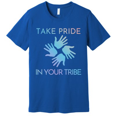 Take Pride In Your Tribe Meaningful Gift Premium T-Shirt