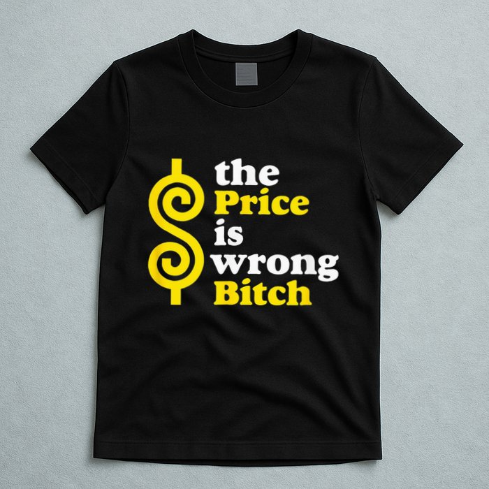 The Price Is Wrong Bitch T-Shirt