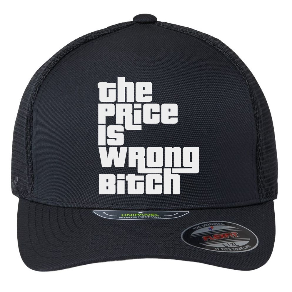 The Price Is Wrong Bitch Funny Adult Humor Funny Right Gift Flexfit Unipanel Trucker Cap