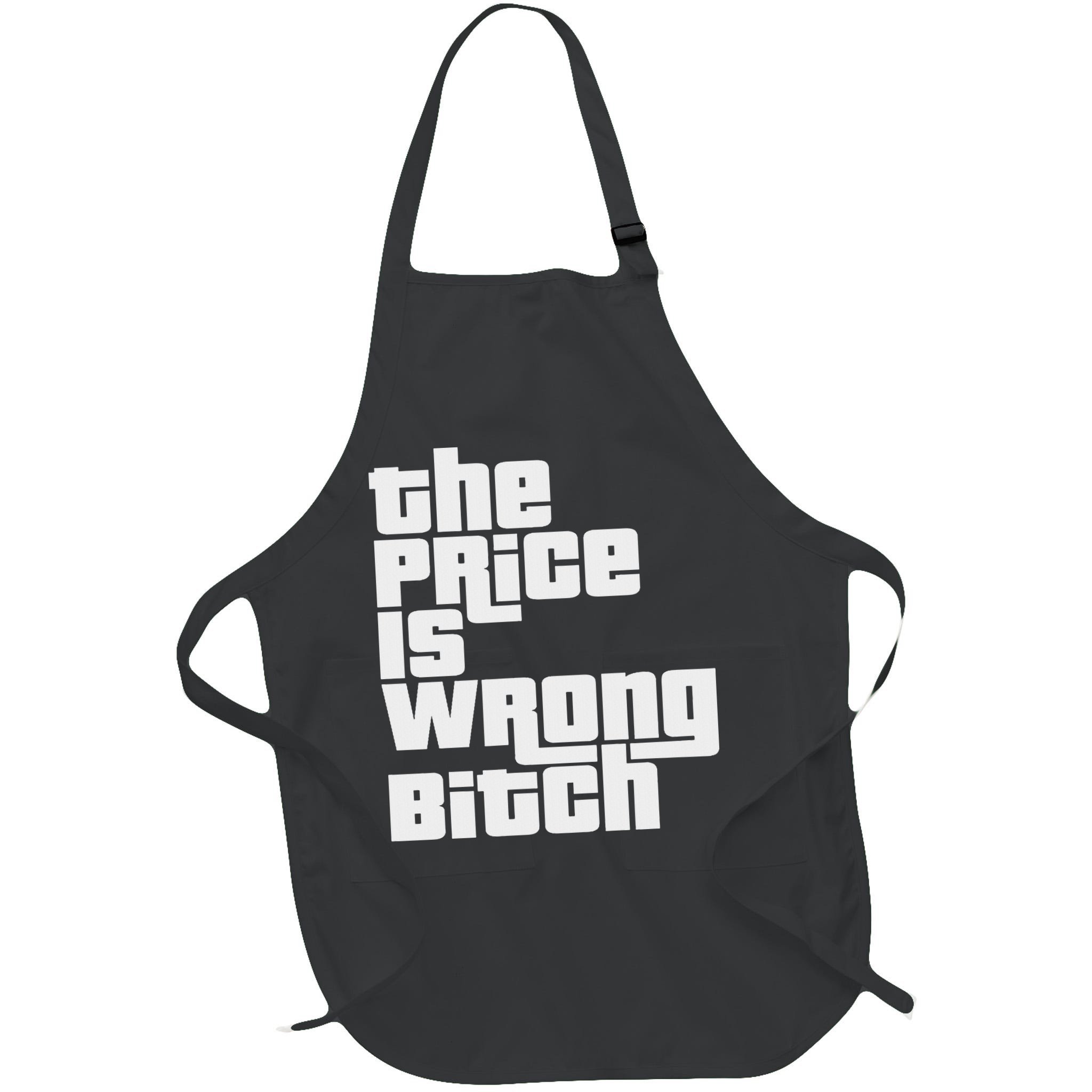 The Price Is Wrong Bitch Funny Adult Humor Funny Right Gift Apron