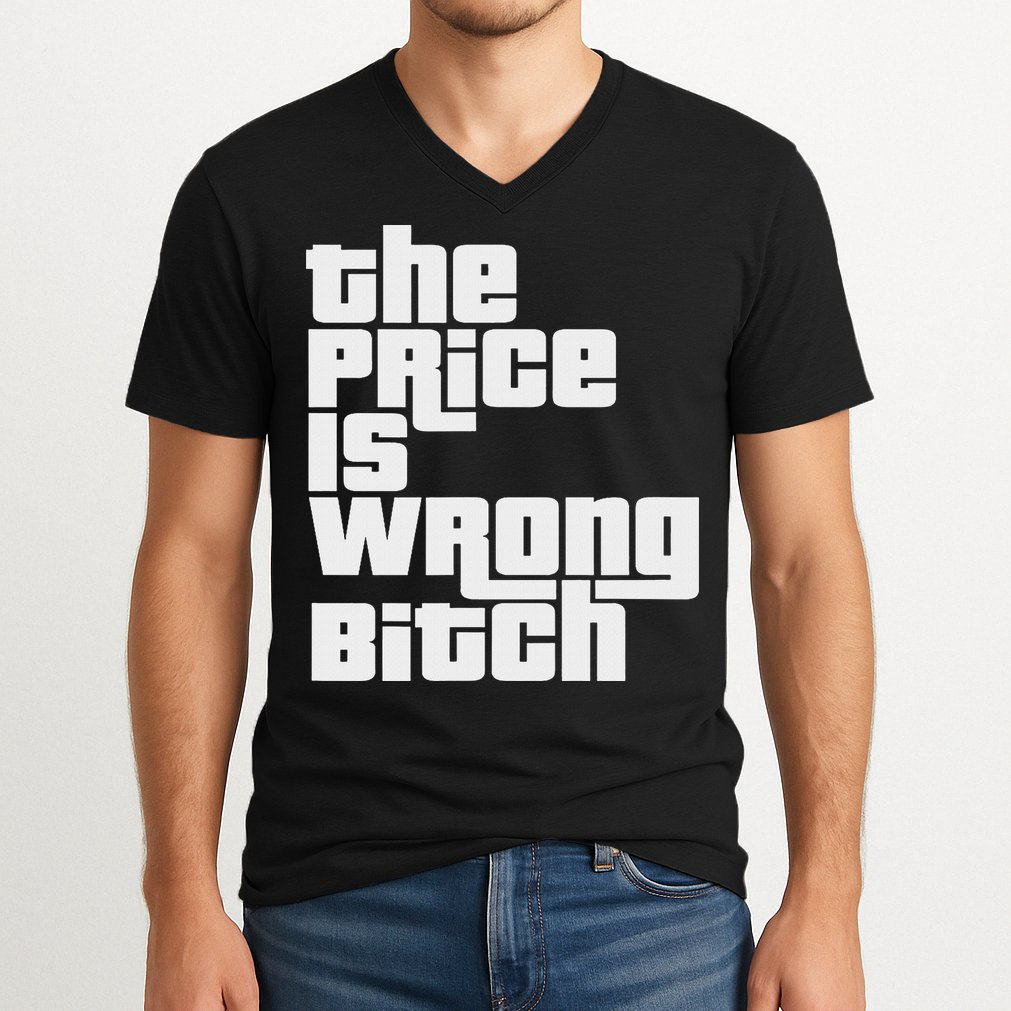 The Price Is Wrong Bitch Funny Adult Humor Funny Right Gift V-Neck T-Shirt