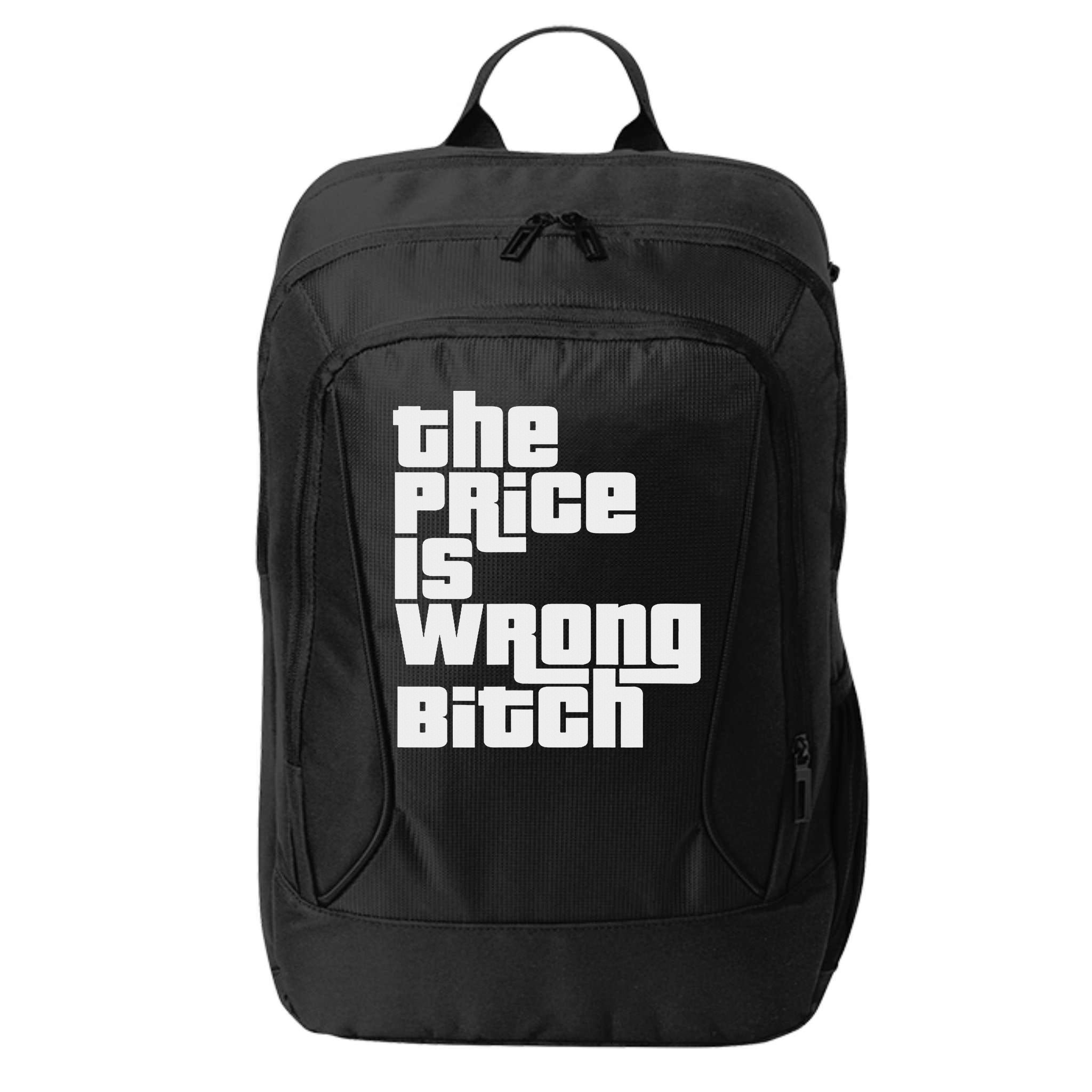 The Price Is Wrong Bitch Funny Adult Humor Funny Right Gift City Backpack