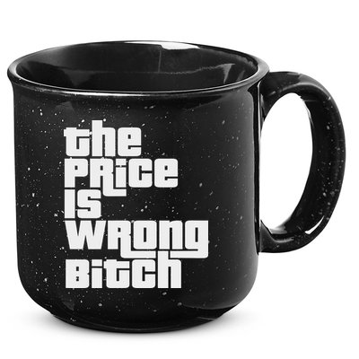 The Price Is Wrong Bitch Funny Adult Humor Funny Right Gift 15oz Campfire Ceramic Mug