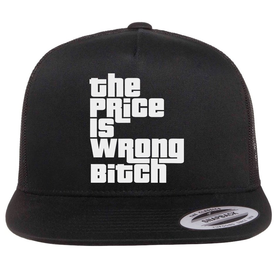 The Price Is Wrong Bitch Funny Adult Humor Funny Right Gift Flat Bill Trucker Hat