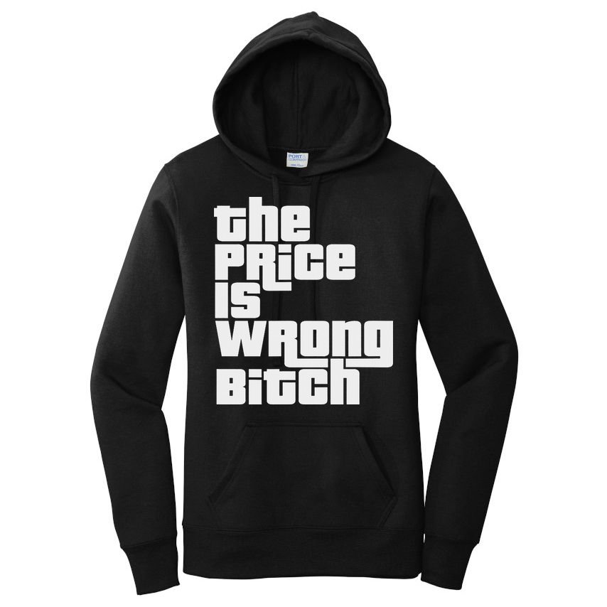 The Price Is Wrong Bitch Funny Adult Humor Funny Right Gift Women's Pullover Hoodie