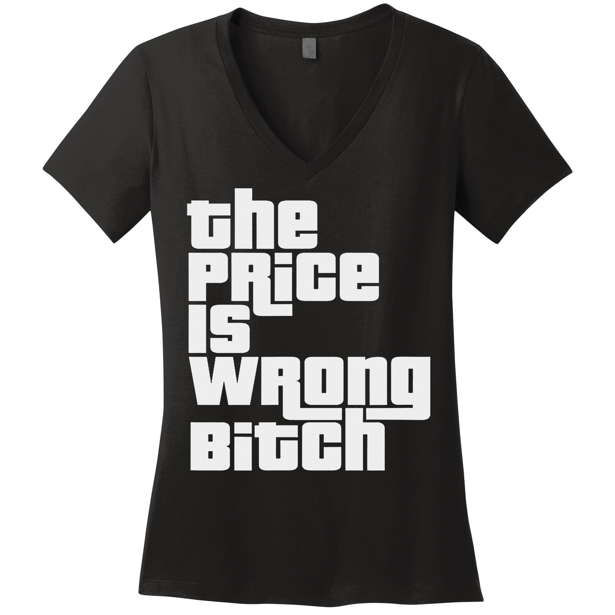 The Price Is Wrong Bitch Funny Adult Humor Funny Right Gift Women's V-Neck T-Shirt