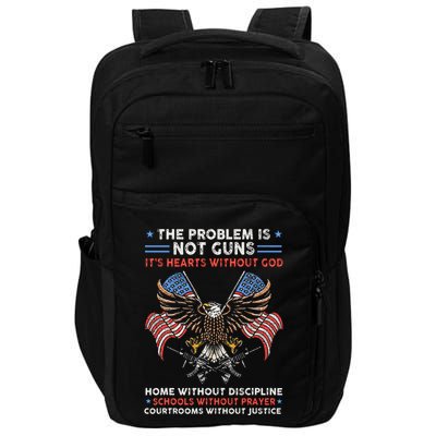 The Problem Is Not Guns ItS Hearts Without God Impact Tech Backpack