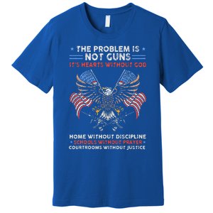 The Problem Is Not Guns ItS Hearts Without God Premium T-Shirt