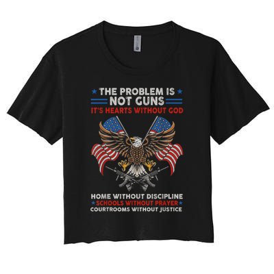 The Problem Is Not Guns ItS Hearts Without God Women's Crop Top Tee